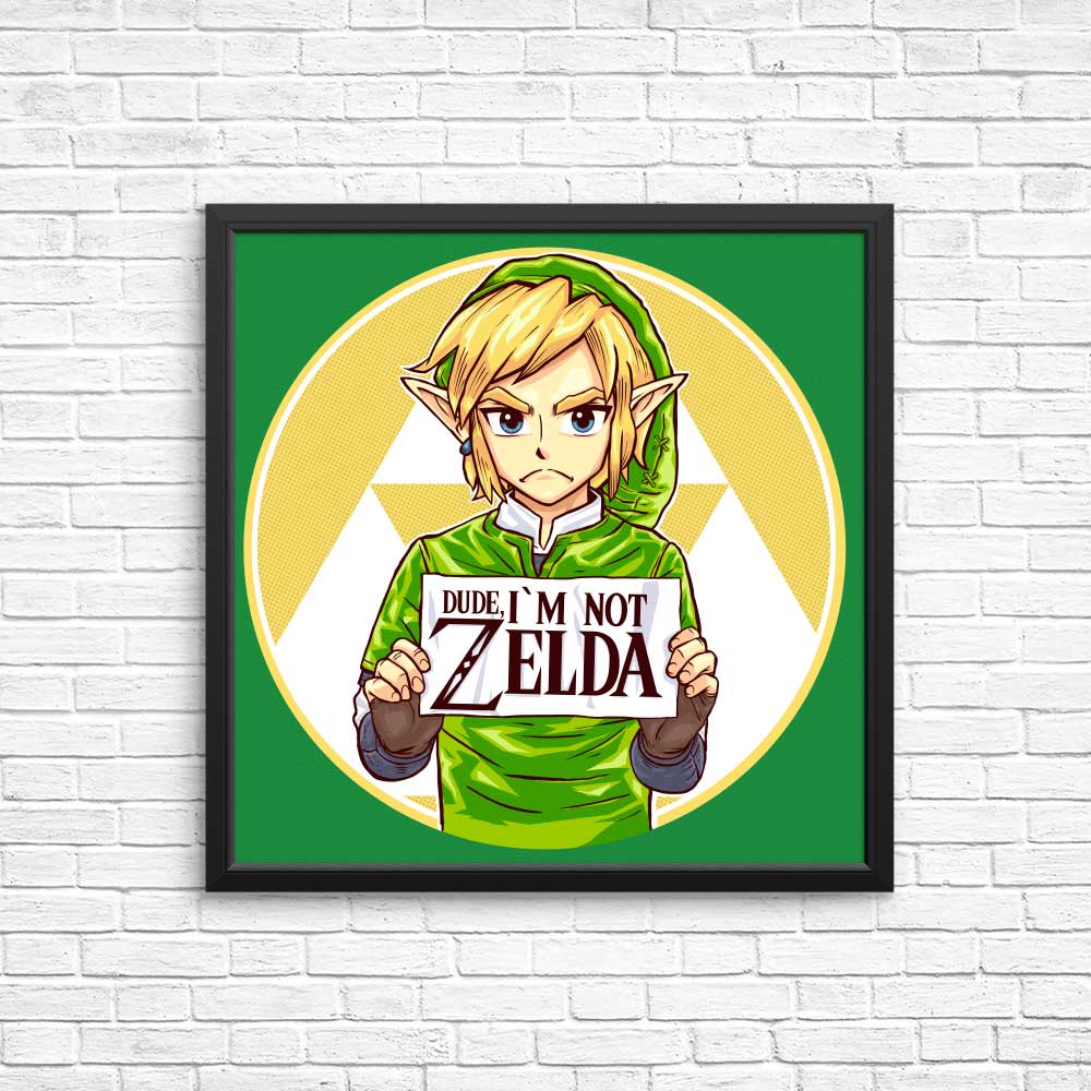 Dude, I'm Not Zelda - Posters & Prints