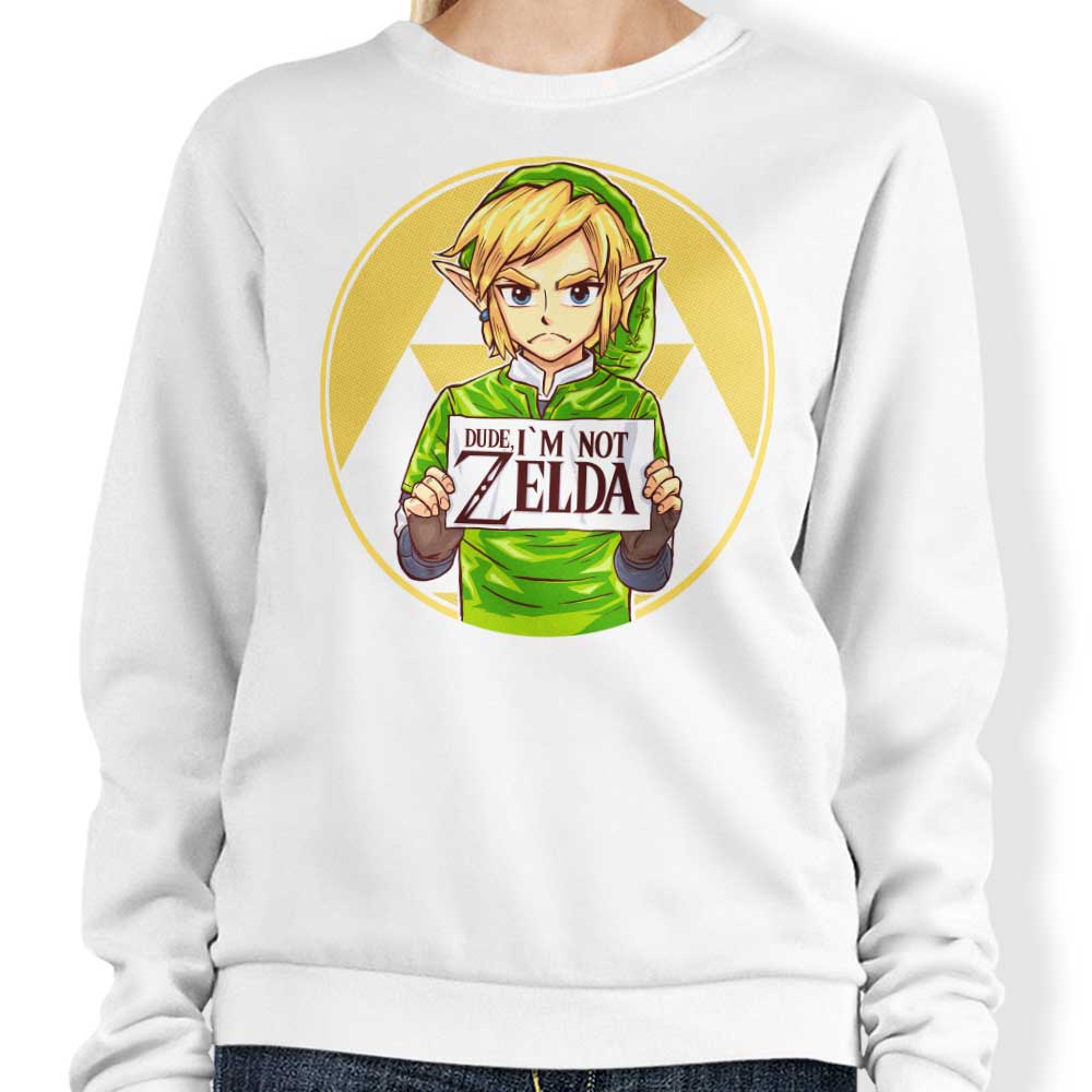 Dude, I'm Not Zelda - Sweatshirt