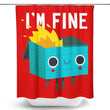 Dumpster is Fine - Shower Curtain