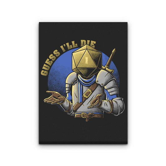 Guess I'll Die - Canvas Print