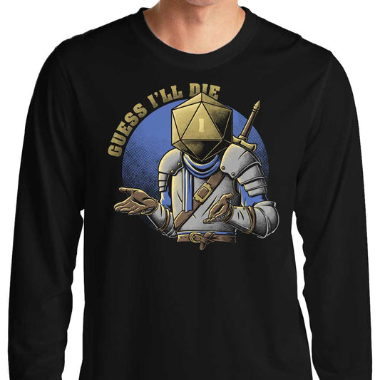 Guess I'll Die - Long Sleeve T-Shirt