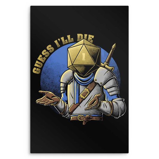 Guess I'll Die - Metal Print