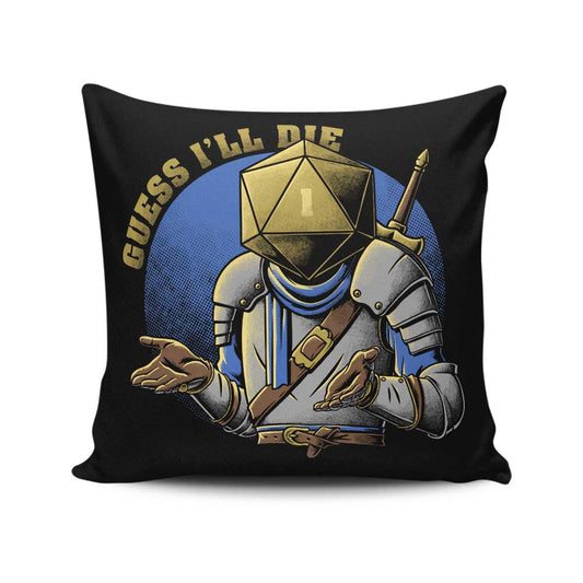 Guess I'll Die - Throw Pillow