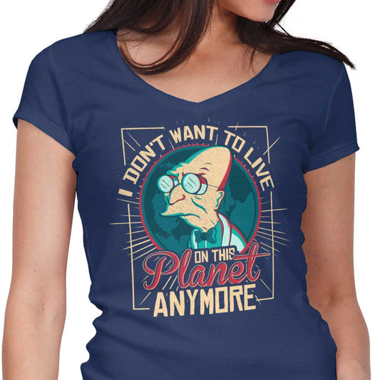 I Don't Want to Live Here - Women's V-Neck