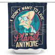 I Don't Want to Live Here - Shower Curtain