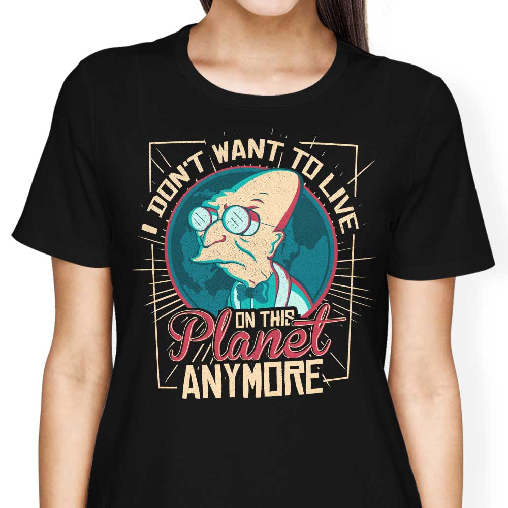 I Don't Want to Live Here - Women's Apparel