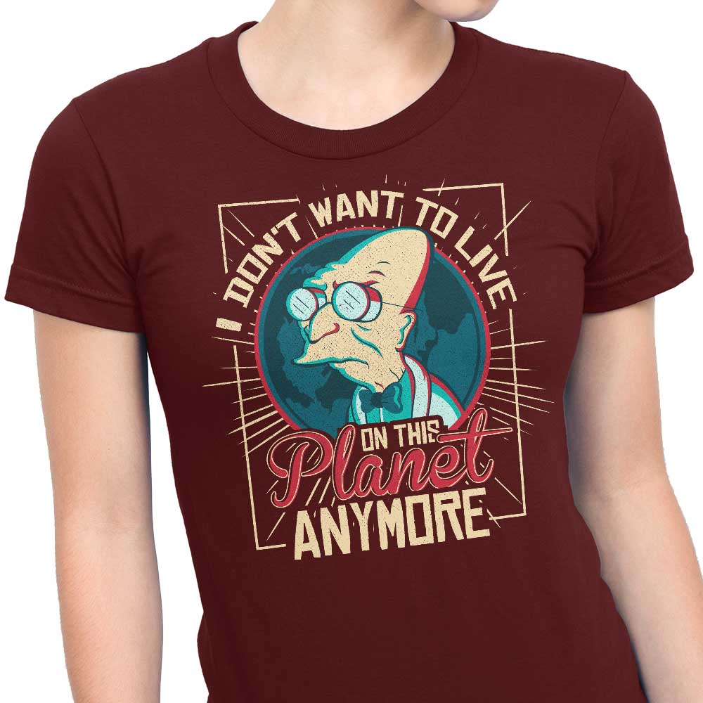 I Don't Want to Live Here - Women's Apparel