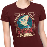 I Don't Want to Live Here - Women's Apparel