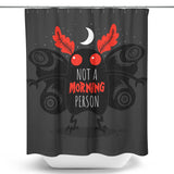 Not a Morning Person - Shower Curtain