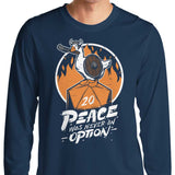 Peace Was Never an Option - Long Sleeve T-Shirt