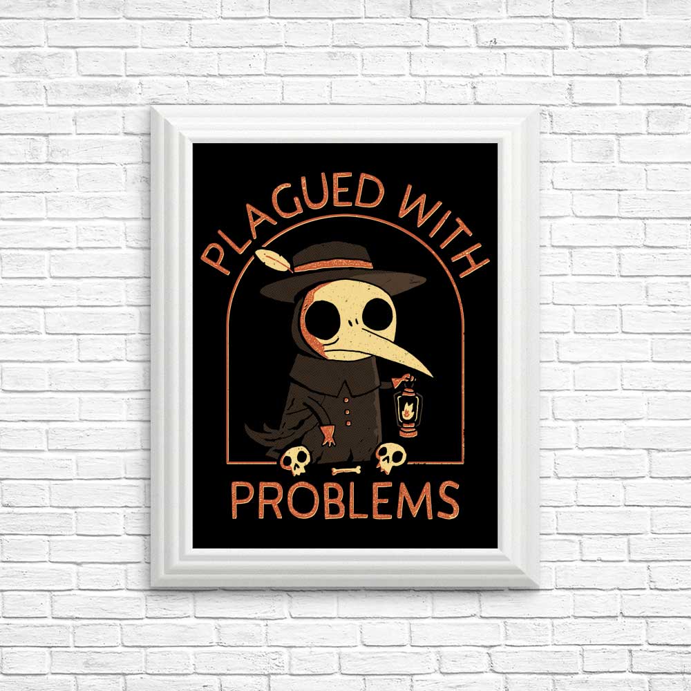 Plagued with Problems - Posters & Prints