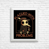 Plagued with Problems - Posters & Prints