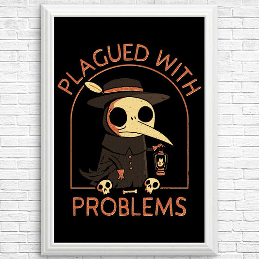 Plagued with Problems - Posters & Prints