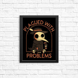 Plagued with Problems - Posters & Prints