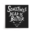 Sometimes Better - Canvas Print