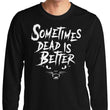 Sometimes Better - Long Sleeve T-Shirt