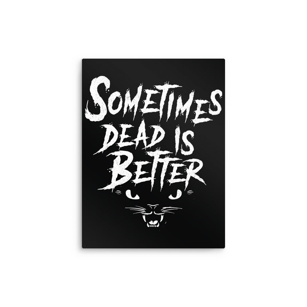 Sometimes Better - Metal Print