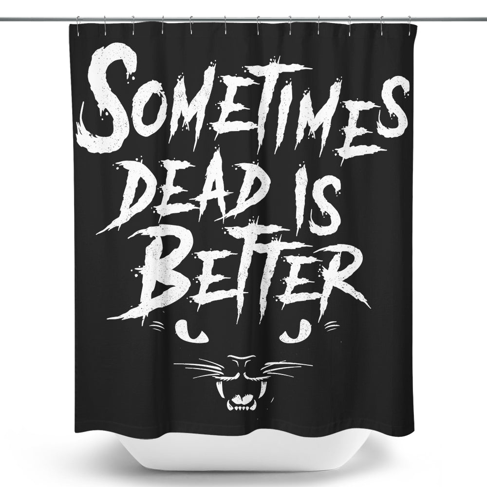 Sometimes Better - Shower Curtain