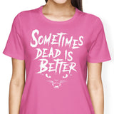 Sometimes Better - Women's Apparel