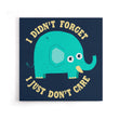 An Elephant Never Cares - Canvas Print