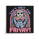 Can't Wait for Friyay - Canvas Print