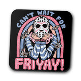 Can't Wait for Friyay - Coasters