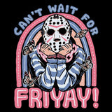 Can't Wait for Friyay - Long Sleeve T-Shirt