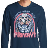 Can't Wait for Friyay - Long Sleeve T-Shirt