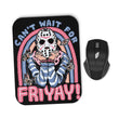 Can't Wait for Friyay - Mousepad