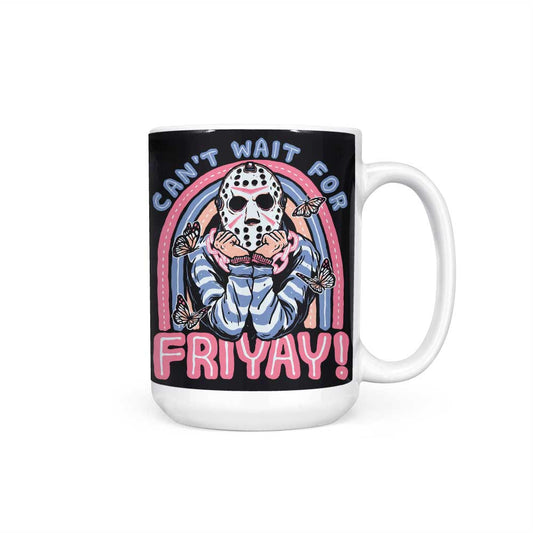 Can't Wait for Friyay - Mug