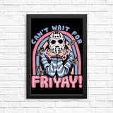 Can't Wait for Friyay - Posters & Prints