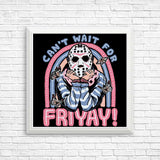 Can't Wait for Friyay - Posters & Prints