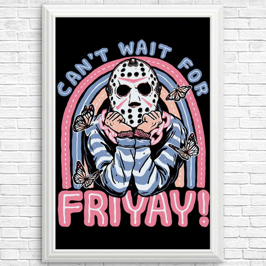 Can't Wait for Friyay - Posters & Prints