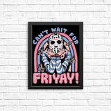 Can't Wait for Friyay - Posters & Prints