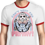 Can't Wait for Friyay - Ringer T-Shirt