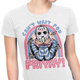 Can't Wait for Friyay - Women's Apparel