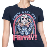 Can't Wait for Friyay - Women's Apparel