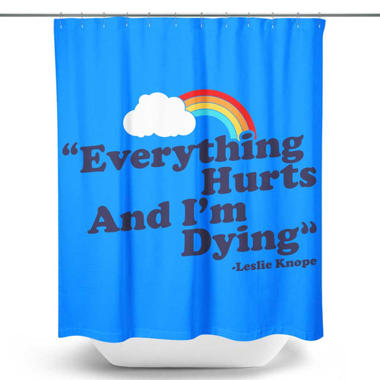 Everything Hurts - Shower Curtain