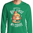 First My Coffee - Long Sleeve T-Shirt