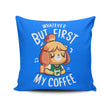 First My Coffee - Throw Pillow