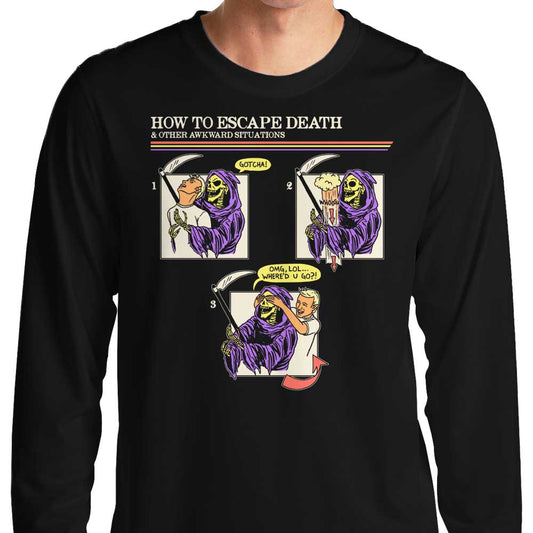 How to Escape Death - Long Sleeve T-Shirt