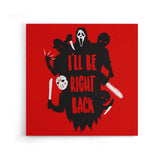 I'll Be Right Back - Canvas Print