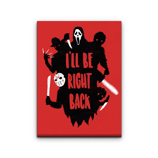 I'll Be Right Back - Canvas Print