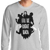 I'll Be Right Back - Long Sleeve T-Shirt