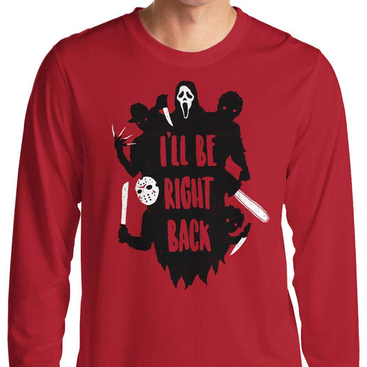 I'll Be Right Back - Long Sleeve T-Shirt