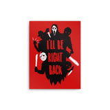 I'll Be Right Back - Metal Print