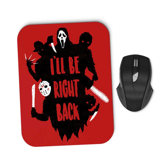 I'll Be Right Back - Mousepad