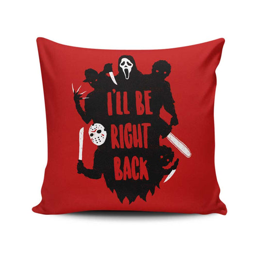 I'll Be Right Back - Throw Pillow