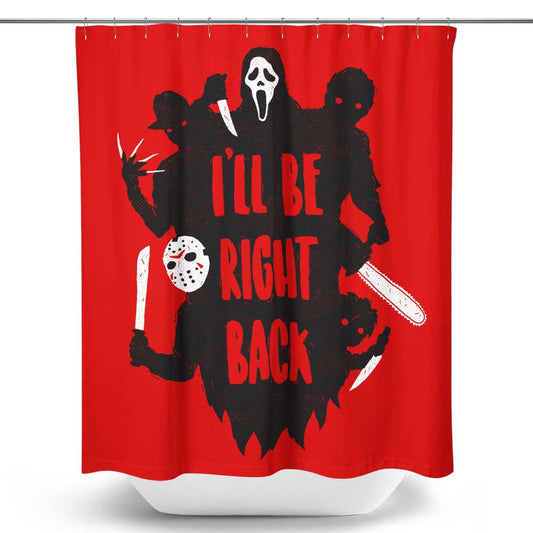 I'll Be Right Back - Shower Curtain