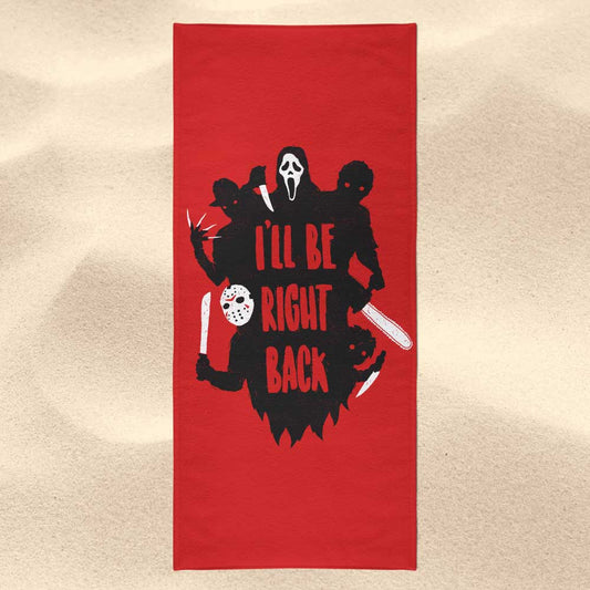 I'll Be Right Back - Towel